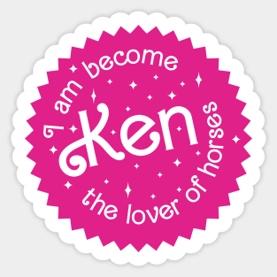 I am become Ken the lover of horses Sticker